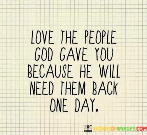 Love The People God Gave You Because He Will Quotes