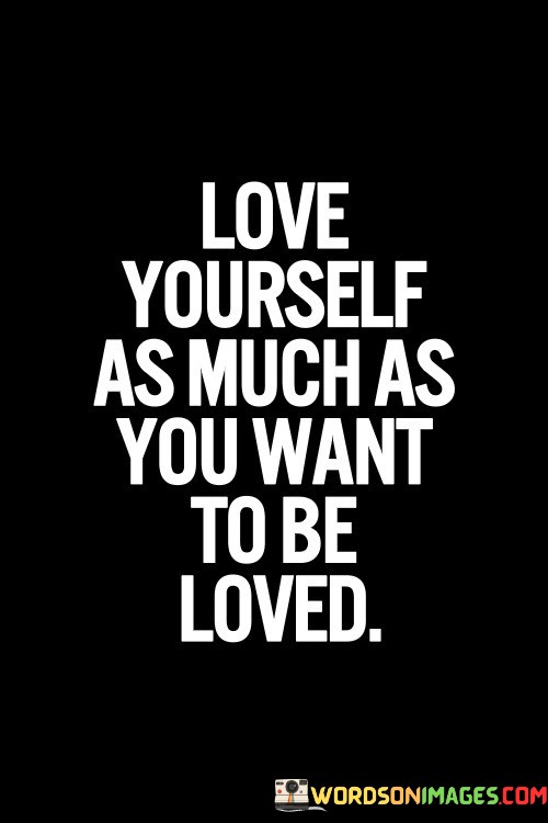 Love-Yourself-As-Much-As-You-Want-To-Be-Loved-Quotes.jpeg