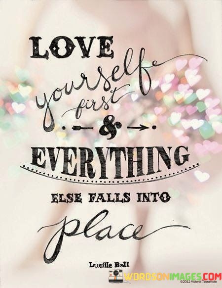 Love-Yourself-First--Everthing-Else-Falls-Into-Quotes70e42e2eb4334921.jpeg
