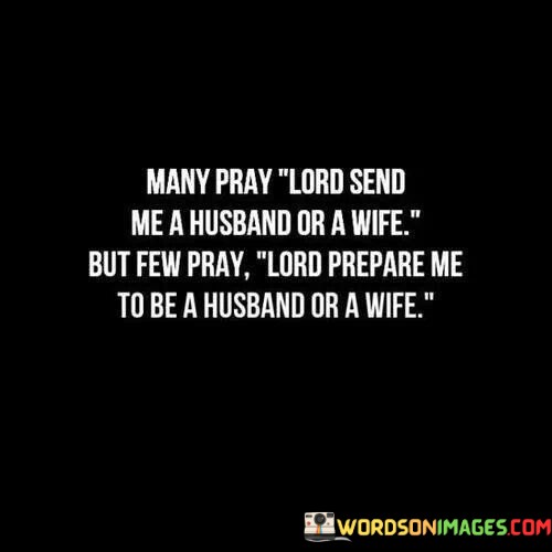 Many-Pray-Lord-Send-Me-A-Husband-Or-A-Wife-But-Few-Pray-Quotes.jpeg