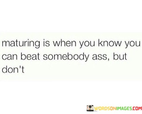 Maturing-Is-When-You-Know-You-Can-Quotes.jpeg
