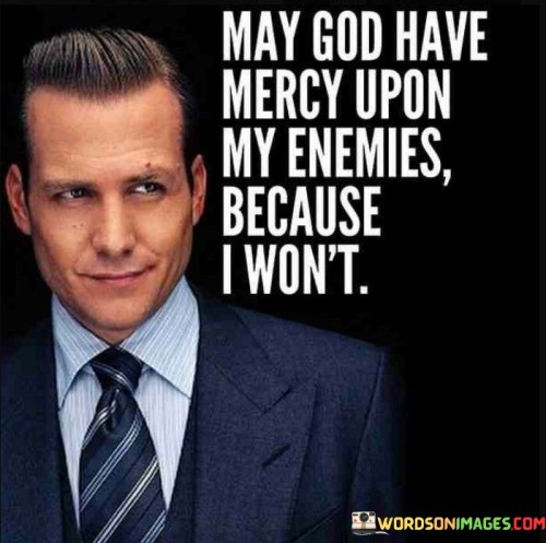 May God Have Mercy Upon My Enemies Quotes