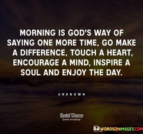 Morning Is God's Way Of Saying One Quotes