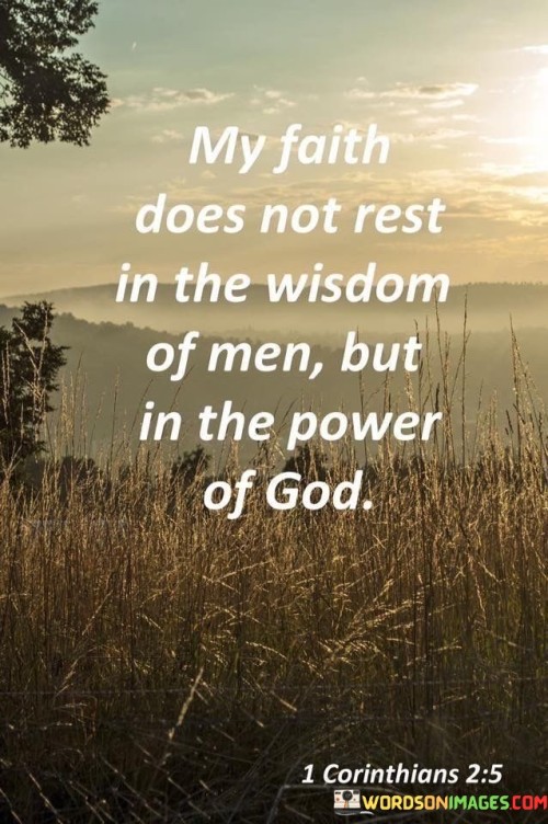 My Faith Does Not Rest In The Wisdom Of Men But In The Power Of God Quotes