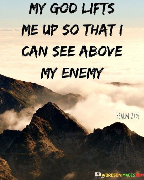 My God Lifts Me Up So That I Can See Quotes