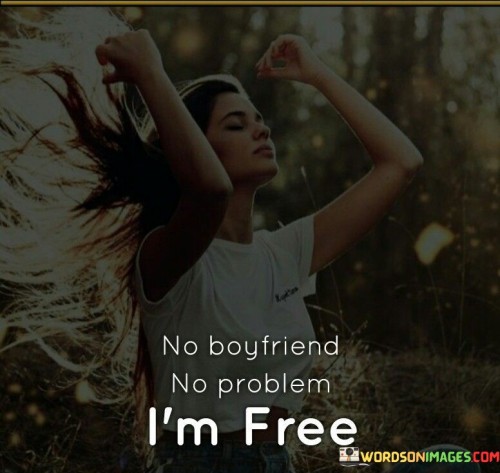 No-Boyfriend-No-Problem-Im-Free-Quotes.jpeg