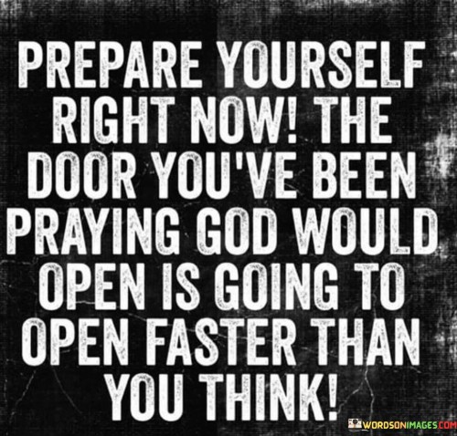 Prepare-Yourself-Right-Now-The-Door-Youve-Been-Praying-Quotes.jpeg