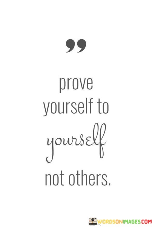 Prove-Yourself-To-Yourself-Not-Others-Quotes.jpeg