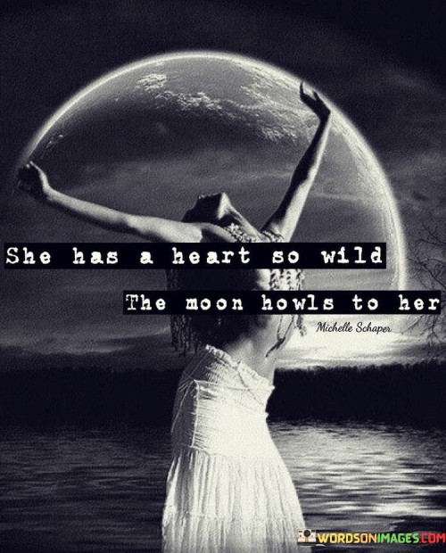 She-Has-A-Heart-So-Wild-Ak-The-Moon-Howls-To-Her-Quotes.jpeg