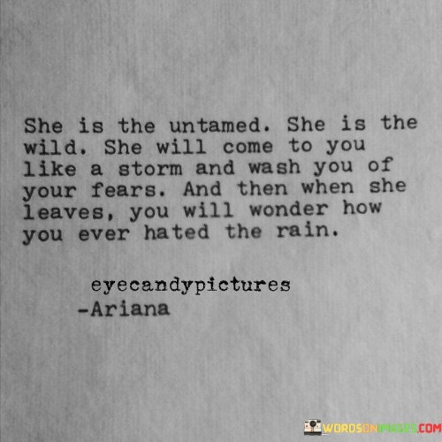 She Is The Untamed She Is The Wild She Will Come To Quotes