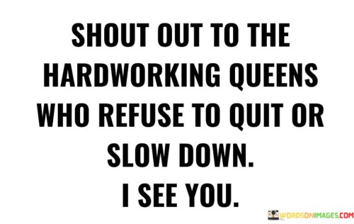 Shout Out To The Hardworking Queens Who Refuse Quotes