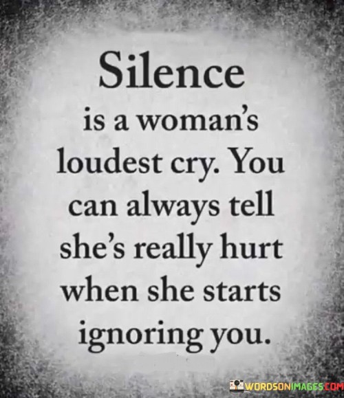 Silence Is A Woman's Loudest Cry You Can Always Tell She's Really Quotes