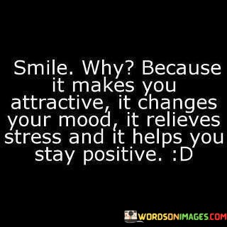 Smile-Why-Because-It-Makes-You-Attractive-It-Changes-Quotesccb38a77f34a4fe4.jpeg