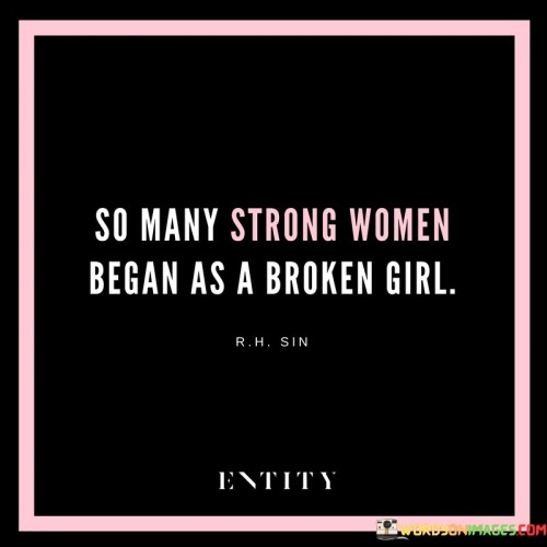 So-Many-Strong-Women-Began-As-A-Broken-Girl-Quotes.jpeg