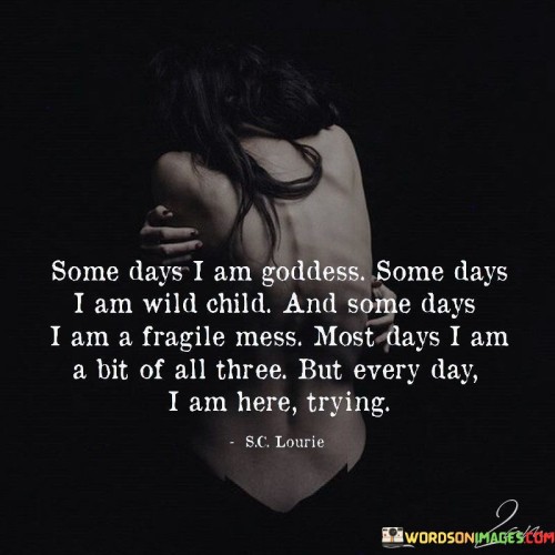 Some Days I Am Goddess Some Days I Am Wild Child Quotes