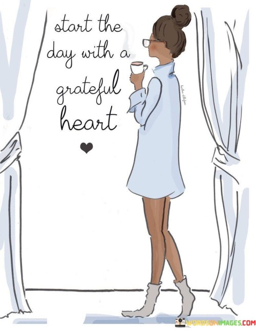 Start The Day With A Grateful Heart Quotes