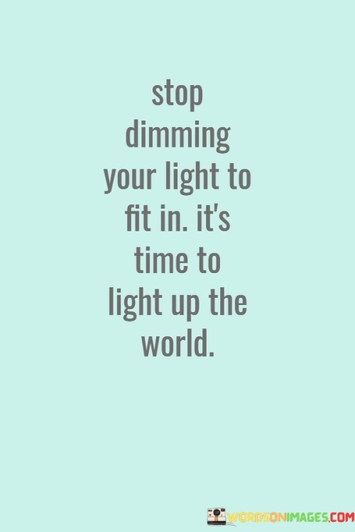 Stop-Dimming-Your-Light-To-Fit-In-Quotes.jpeg