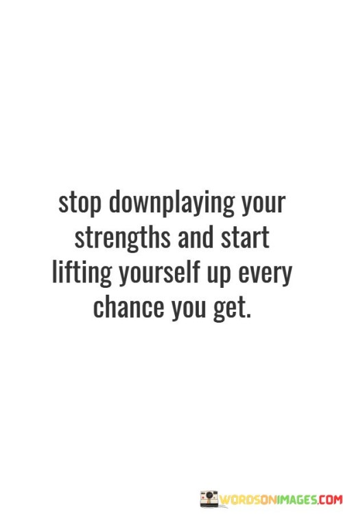 Stop-Downplaying-Your-Strengths-And-Start-Quotes.jpeg