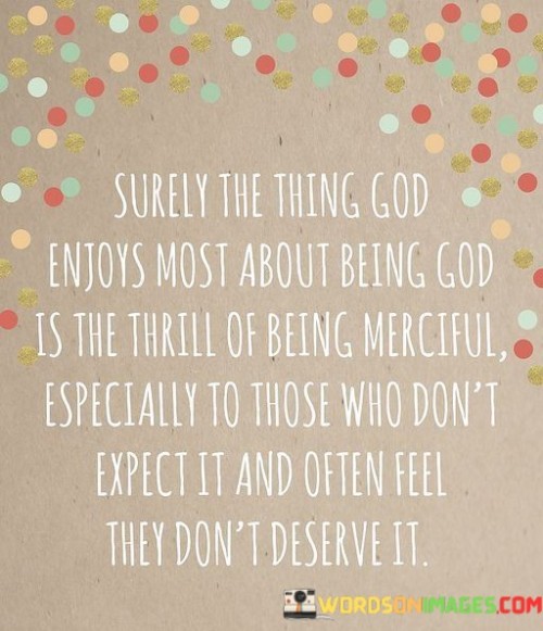 Surely The Thing God Enjoys Most About Being God Quotes