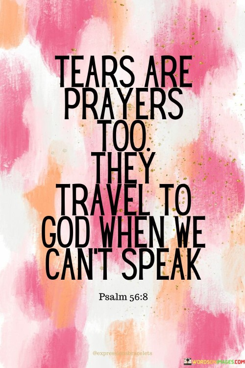 Tears Are Prayers Too They Travel To God When We Cant Speak Quotes