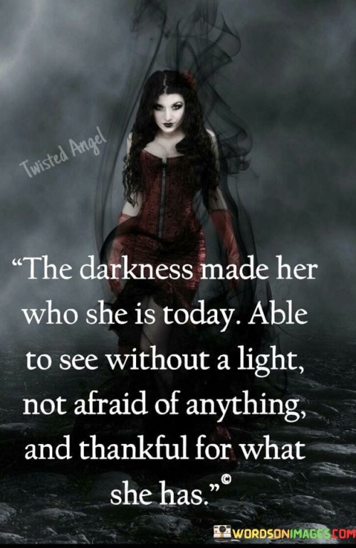 The Darkness Made Her Who She Is Today Quotes