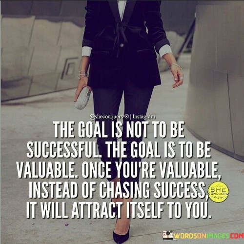 The-Goal-Is-Not-To-Be-Successful-The-Goal-Is-To-Be-Quotes.jpeg