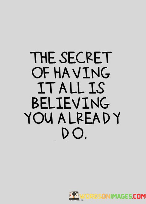 The-Secret-Of-Having-It-All-I-Believing-You-Quotes.jpeg