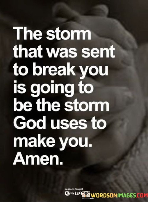 The Storm That Was Sent To Break You Is Going To Be The Storm Quotes