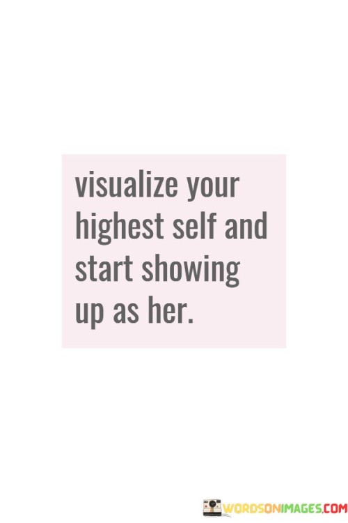 Visualize-Your-Highest-Self-And-Start-Showing-Quotes.jpeg