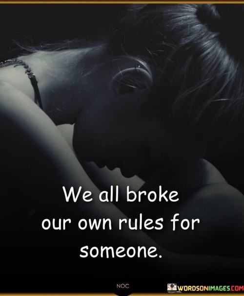We All Broke Our Own Rules For Someone Quotes