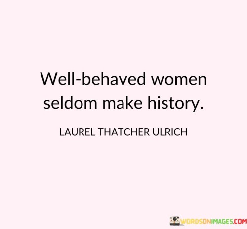 Well-behaved-Women-Make-History-Quotes