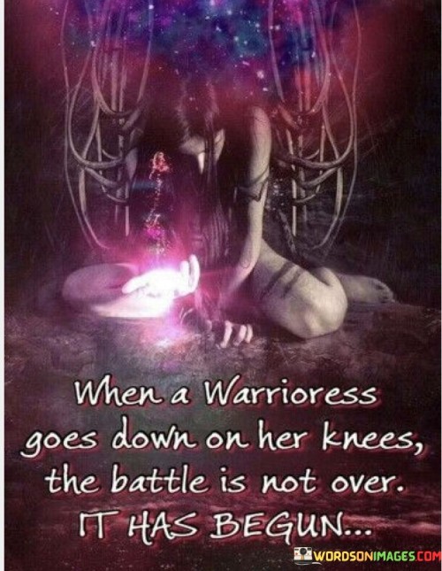 When-A-Warrioress-Goes-Down-On-Her-Knees-The-Battle-Quotes.jpeg