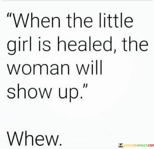 When The Little Girl Is Healed The Woman Will Show Up Quotes