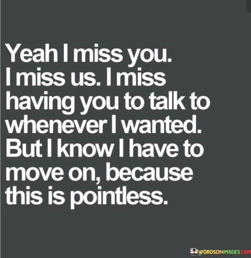 Yeah-I-Miss-You-I-Miss-Us-I-Miss-Having-You-To-Talk-To-Quotes.jpeg