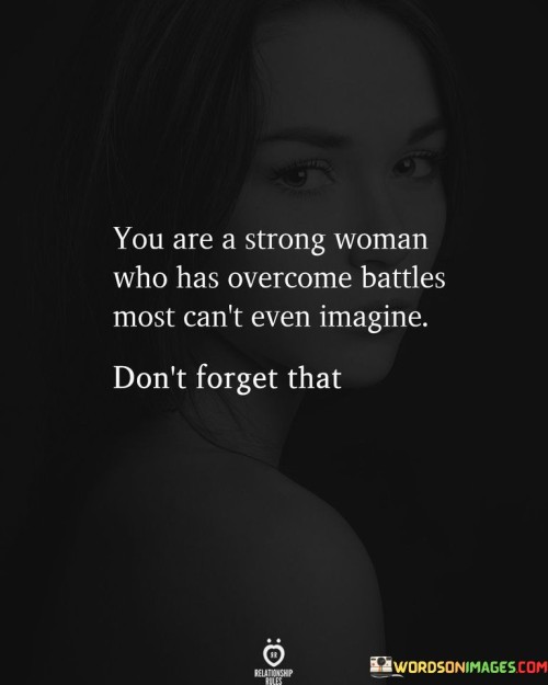 You Are A Strong Woman Who Has Overcome Quotes