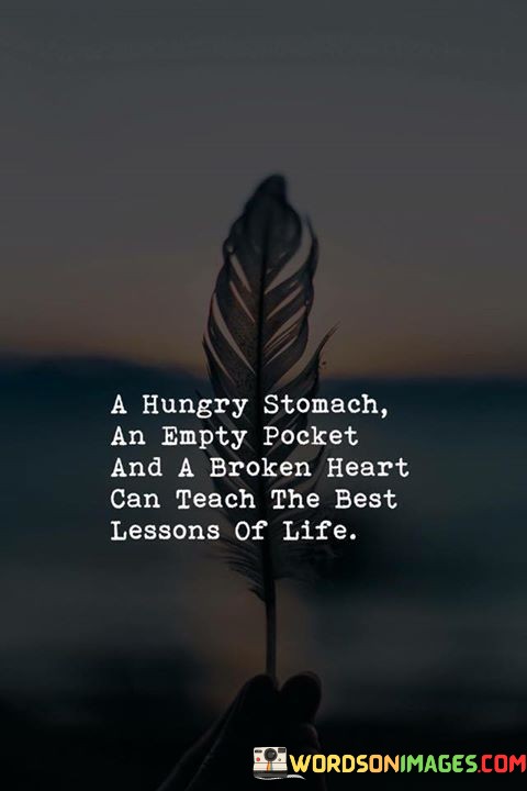 A-Hungry-Stomach-An-Empty-Pocket-And-A-Broken-Heart-Can-Teach-The-Best-Quotes.jpeg