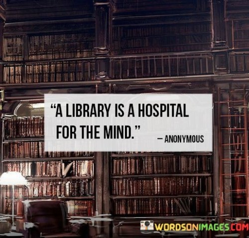 A Library Is A Hospital For The Mind Quotes