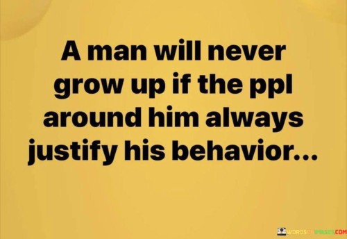A Man Will Never Grow Up If The Ppl Quotes