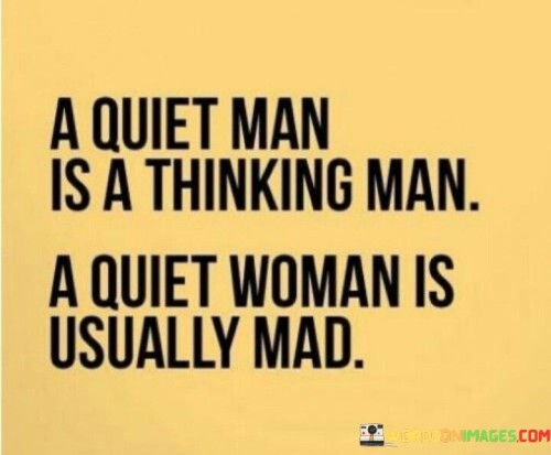 A Quiet Man Is A Thinking Man A Quiet Woman Is Usually Quotes