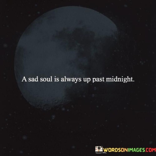 A Sad Soul Is Always Up Past Midnight Quotes