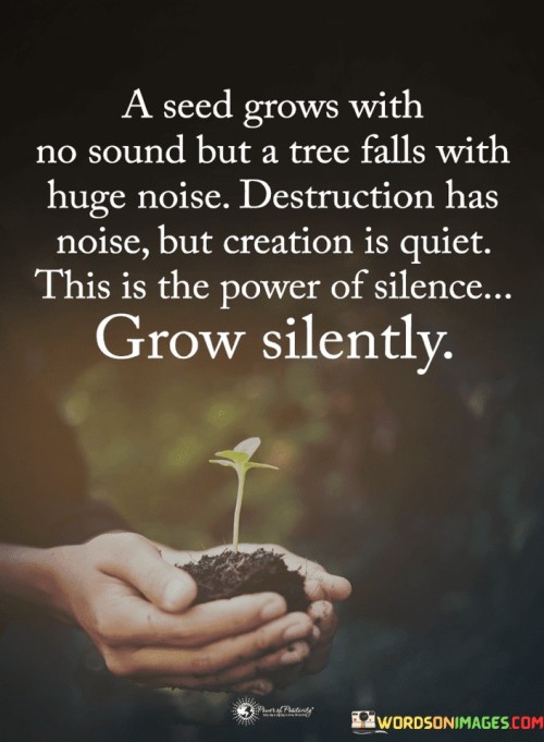 A Seed Grows With No Sound But A Tree Falls With Huge Noise Quotes
