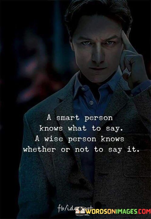 A-Smart-Person-Knows-What-To-Say-A-Wise-Person-Knows-Whether-Or-Not-To-Say-It-Quotes.jpeg