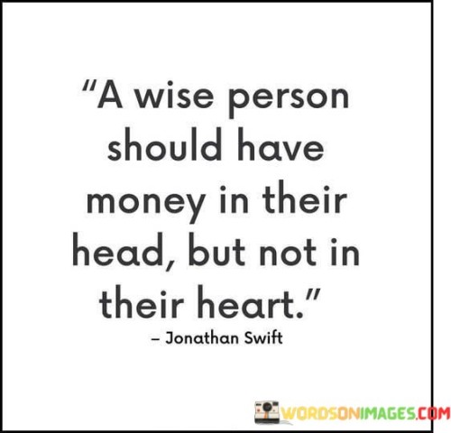 A Wise Person Should Have Money In Their Head But Not In Their Heart Quotes