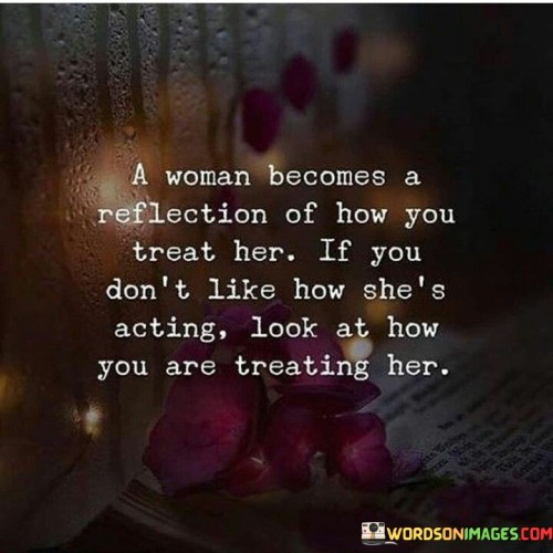 A Woman Because A Reflection Of How You Treat Her Quotes