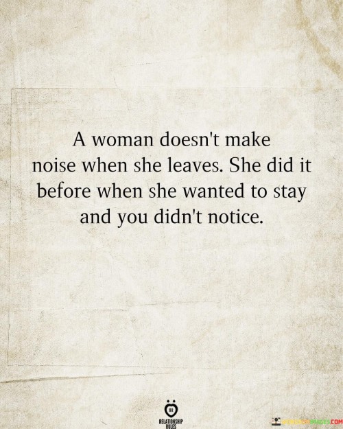 A Woman Doesb't Make Noise When She Leaves She Did It Quotes