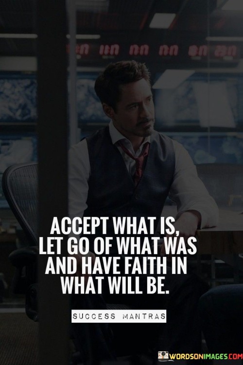 Accept What Is Let Go What Was And Have Faith In What Will Be Quotes