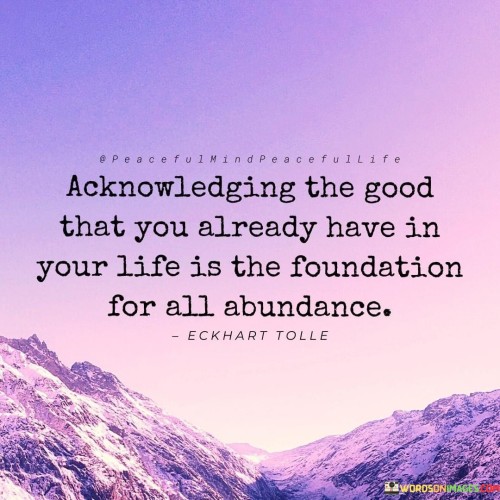 Acknowledging The Good That You Already Have In Your Life Quotes
