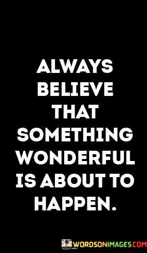 Always-Believe-That-Something-Wonderful-Quotes.jpeg