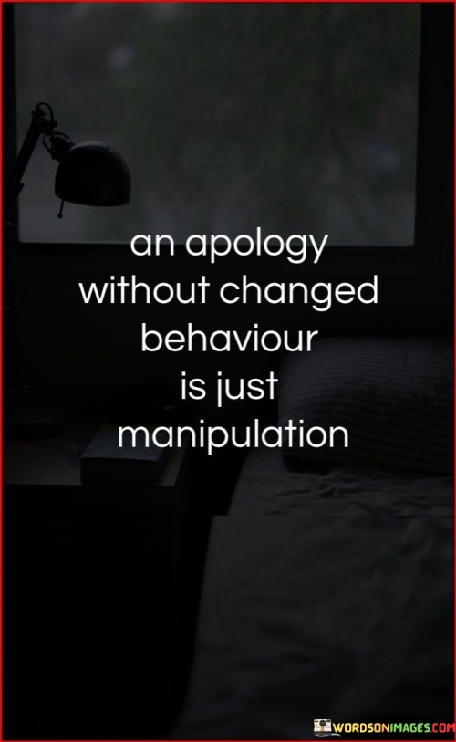 An Apology Without Changed Behavior Quotes