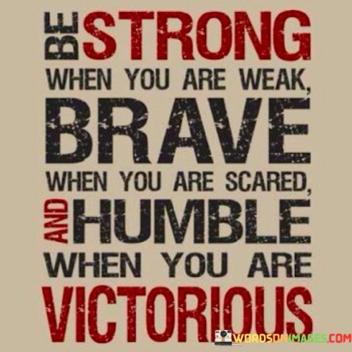 Be-Strong-When-You-Are-Weak-Brave-When-You-Are-Scared-Quotes.jpeg